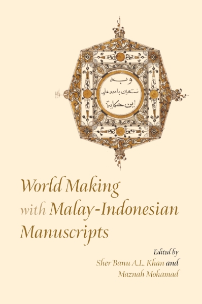World Making with Malay-Indonesian Manuscripts: Circulation, Contestation and Connection