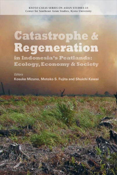 Catastrophe and Regeneration in Indonesia’s Peatlands: Ecology, Economy and Society