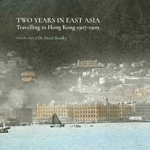 Two Years in East Asia: Travelling in Hong Kong 1907–1909