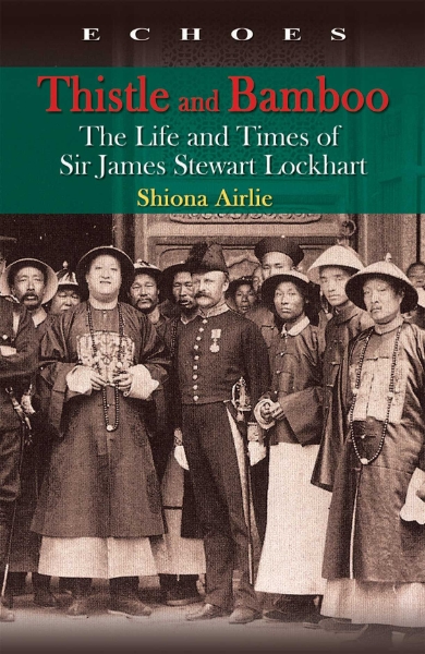 Thistle and Bamboo: The Life and Times of Sir James Stewart Lockhart