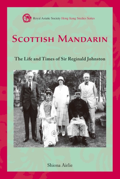 Scottish Mandarin: The Life and Times of Sir Reginald Johnston
