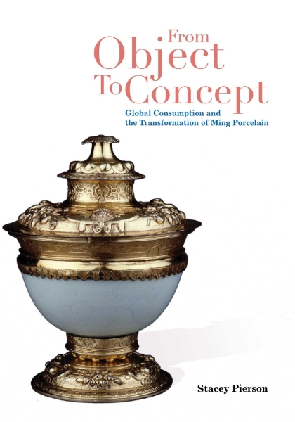From Object to Concept: Global Consumption and the Transformation of Ming Porcelain