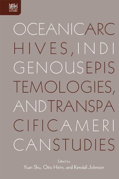 Oceanic Archives, Indigenous Epistemologies, and Transpacific American Studies