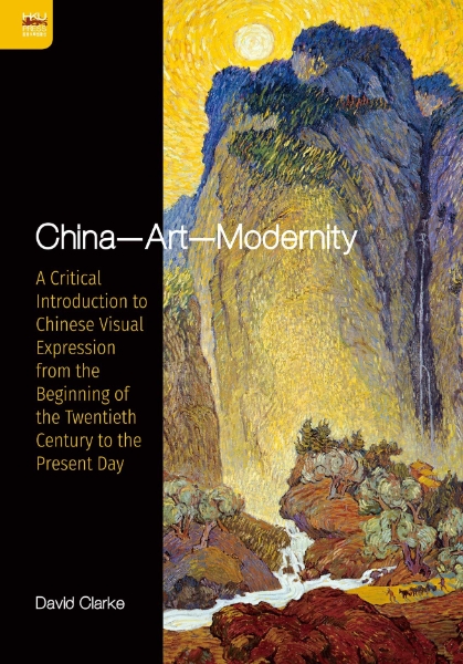 China—Art—Modernity: A Critical Introduction to Chinese Visual Expression from the Beginning of the Twentieth Century to the Present Day