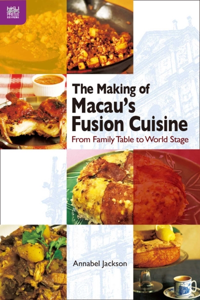 The Making of Macau’s Fusion Cuisine: From Family Table to World Stage