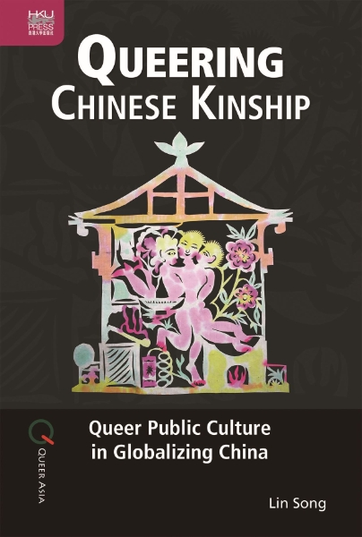 Queering Chinese Kinship: Queer Public Culture in Globalizing China