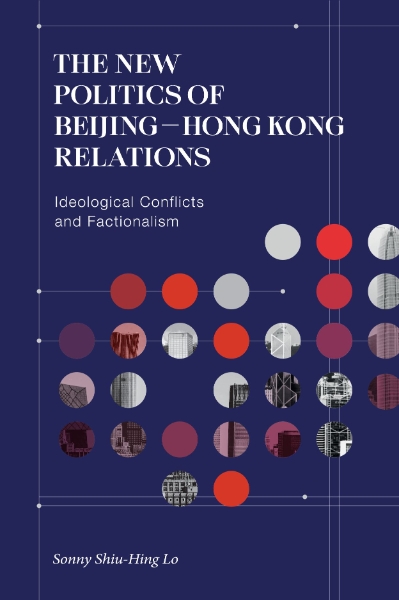 The New Politics of Beijing–Hong Kong Relations: Ideological Conflicts and Factionalism
