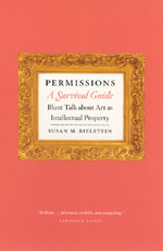 Permissions, A Survival Guide: Blunt Talk about Art as Intellectual Property