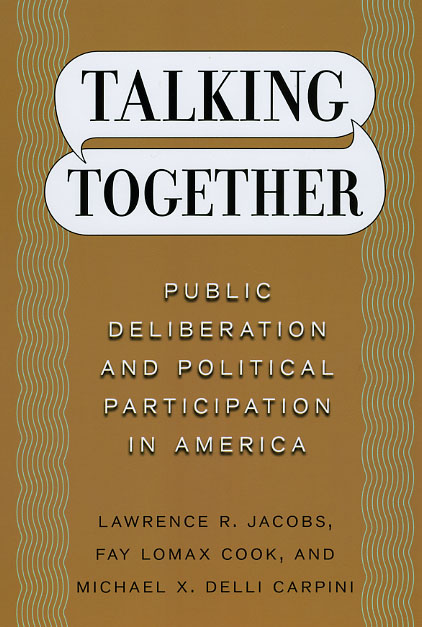 Talking Together: Public Deliberation and Political Participation in America