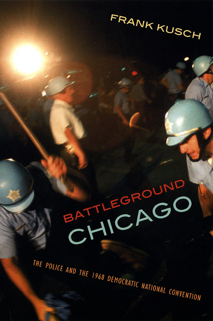 Battleground Chicago: The Police and the 1968 Democratic National Convention